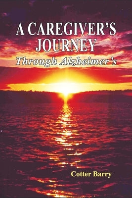 A Caregiver's Journey Through Alzheimer's by Barry, Cotter