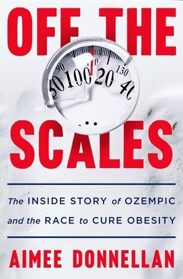 Off the Scales: The Inside Story of Ozempic and the Race to Cure Obesity by Donnellan, Aimee