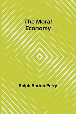The Moral Economy by Perry, Ralph Barton