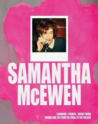 Samantha McEwen: London Paris New York. Works and Life from the 1980s to the Present by Yablonsky, Linda