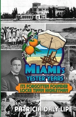 Miami's Yester'Years Its Forgotten Founder Locke Tiffin Highleyman by Daly-Lipe, Patricia