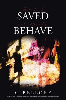 How to be Saved and How to Behave by Bellore, C.