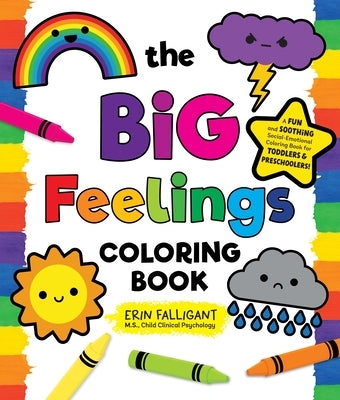 The Big Feelings Coloring Book: A Fun and Soothing Social-Emotional Coloring Book for Toddlers and Preschoolers! by Falligant, Erin