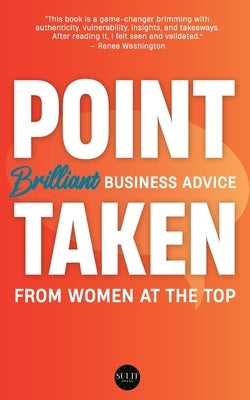 Point Taken: Brilliant Business Advice from Women at the Top by Anderson, Kibi