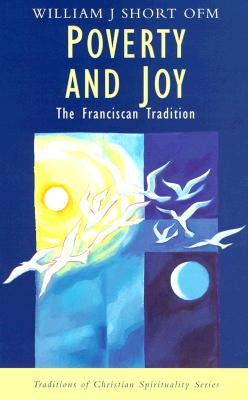 Poverty and Joy: The Franciscan Tradition by Short Ofm, William J.