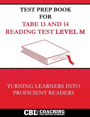 Test Prep Book for TABE 13 and 14 Reading Test Level M by Coaching for Better Learning