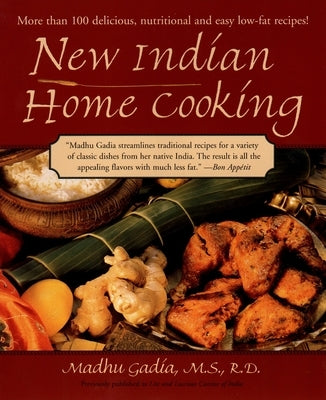 New Indian Home Cooking: More Than 100 Delicioius, Nutritional, and Easy Low-Fat Recipes! by Gadia, Madhu
