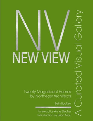 New View: A Curated Visual Gallery: Twenty Magnificent Homes by Architects of the Northeast by Buckley, Beth Benton