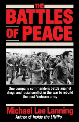 The Battles of Peace: One Company Commander's Battle Against Drugs and Racial Conflict in the War to Rebuild the Post-Vietnam Army by Lanning, Michael Lee