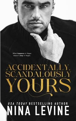Accidentally, Scandalously Yours by Levine, Nina