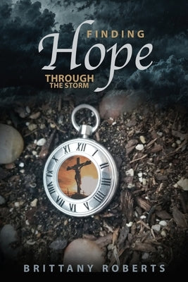 Finding Hope Through the Storm by Roberts, Brittany