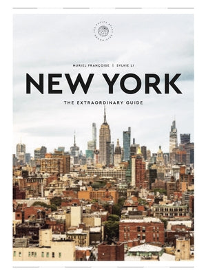 The Extraordinary Guide: New York: An Insider Tour of Art, Food, and Culture by FranÃ§oise, Muriel