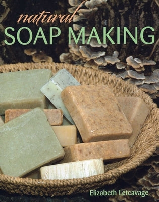 Natural Soap Making by Letcavage, Elizabeth