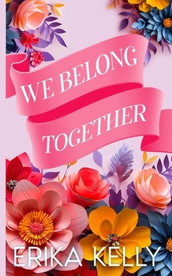 We Belong Together (Alternate Special Edition Cover) by Kelly, Erika