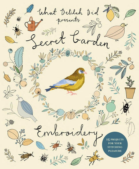 Secret Garden Embroidery: 15 Projects for Your Stitching Pleasure by Simpson (What Delilah Did), Sophie