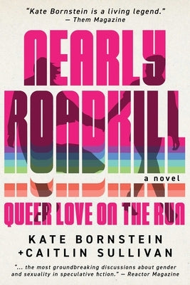 Nearly Roadkill: Queer Love on the Run by Bornstein, Kate