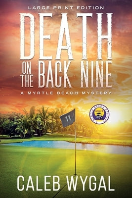 Death on the Back Nine - Large Print Edition: A Myrtle Beach Mystery by Wygal, Caleb