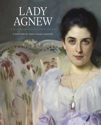 Lady Agnew: A Painting by John Singer Sargent by Baker, Christopher