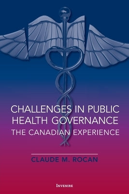 Challenges in Public Health Governance: The Canadian Experience by Rocan, Claude