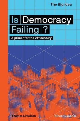 Is Democracy Failing? (the Big Idea Series) by Dasandi, Niheer