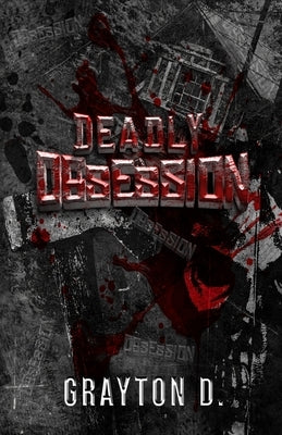 Deadly Obsession by D, Grayton