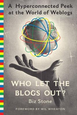 Who Let the Blogs Out?: A Hyperconnected Peek at the World of Weblogs by Stone, Biz