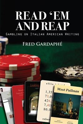 Read 'Em and Reap: Gambling on Italian American Writing by GardaphÃ©, Fred