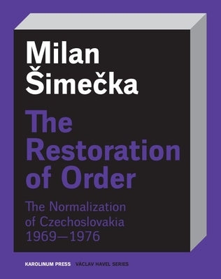 The Restoration of Order: The Normalization of Czechoslovakia 1969-1976 by Simecka, Milan