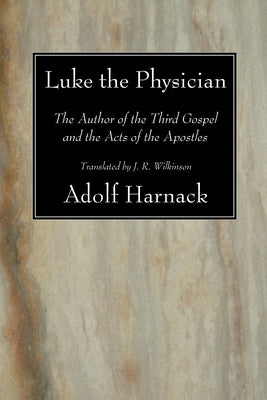 Luke the Physician by Harnack, Adolf