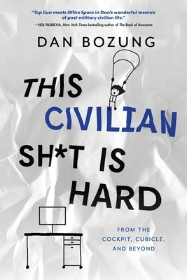 This Civilian Sh*t is Hard: From the Cockpit, Cubicle, and Beyond by Bozung, Dan