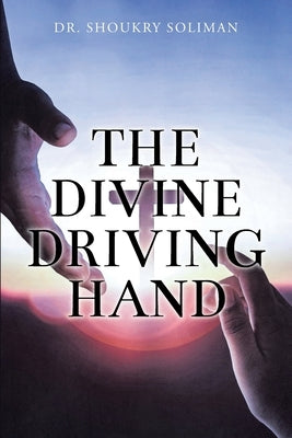 The Divine Driving Hand by Soliman, Shoukry