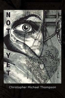 Not Yet by Thompson, Christopher Michael