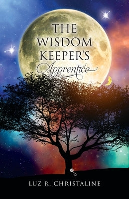 The Wisdom Keeper's Apprentice by Christaline, Luz R.