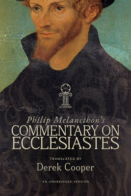 Philip Melanchthon's Commentary on Ecclesiastes: An Unabridged Translation by Melanchthon, Philip
