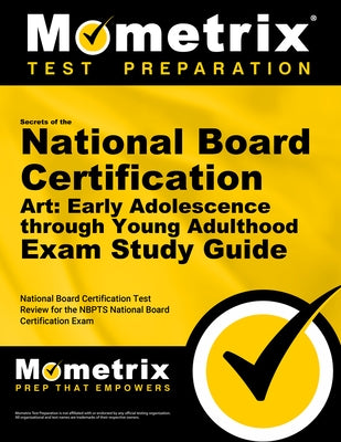 Secrets of the National Board Certification Art: Early Adolescence Through Young Adulthood Exam Study Guide: National Board Certification Test Review by Mometrix Teacher Certification Test Team