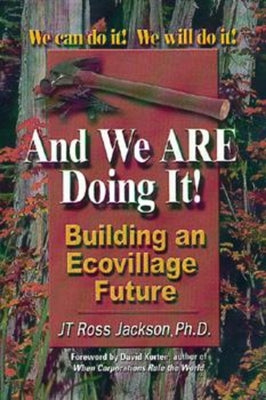 And We Are Doing It!: Building and Ecovillage Future by Jackson, Jt Ross