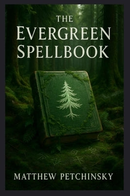 The Evergreen Spellbook by Petchinsky, Matthew