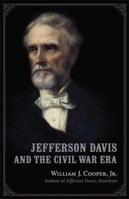 Jefferson Davis and the Civil War Era by Cooper, William J., Jr.
