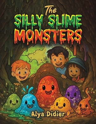 The Silly Slime Monsters by Didier, Alya