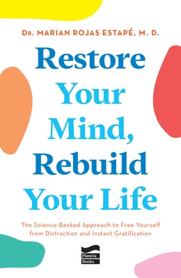 Restore Your Mind, Rebuild Your Life by Rojas Estap?, Marian