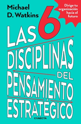 Las 6 Disciplinas del Pensamiento Estratégico / The Six Disciplines of Strategic Thinking by Watkins, Michael