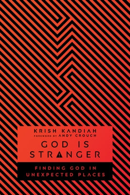 God Is Stranger: Finding God in Unexpected Places by Kandiah, Krish