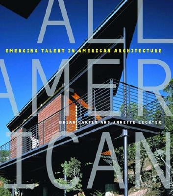 All American: Emerging Talent in American Architecture by LeCuyer, Annette W.