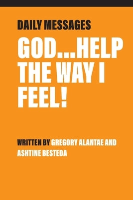 God...Help the Way I Feel! by Alantae, Gregory