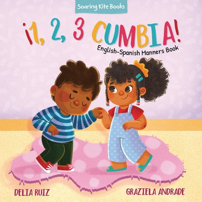 ?1, 2, 3 Cumbia!: English-Spanish Manners Book by Ruiz, Delia