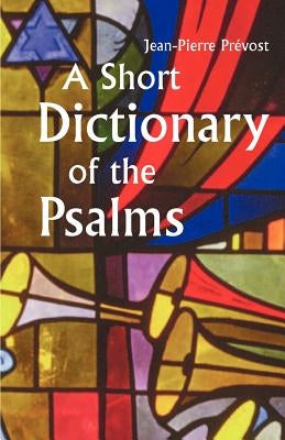 A Short Dictionary of the Psalms by Prevost, Jean-Pierre