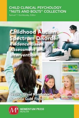 Childhood Autism Spectrum Disorder: Evidence-Based Assessment and Intervention by Glass Kendorski, Jessica