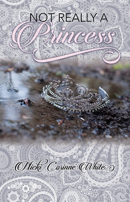 Not Really a Princess: A Journey from Adversity to Joy by White, Nicki Corinne