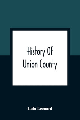 History Of Union County by Leonard, Lulu
