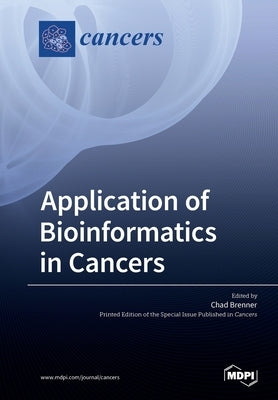 Application of Bioinformatics in Cancers by Brenner, Chad
